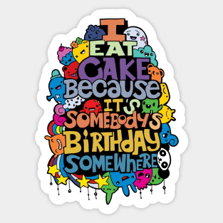 doodle I eat cake because it s somebody s birthday Sticker